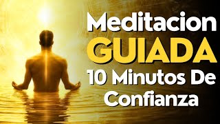 Meditacion GUIADA 10 MINUTOS Confianza IMPARABLE ✨ [upl. by Junji]