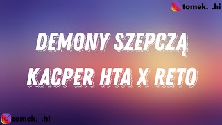 Kacper HTA x ReTo  Demony Szepczą TEKSTLYRICS [upl. by Radec]