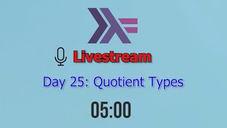 Dive Into Haskell Through Livestream  Day 25 Quotient Types [upl. by Llehsyar]