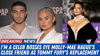 Im A Celeb Bosses Eye MollyMae Hagues Close Friend as Tommy Furys Replacement after their split [upl. by Heall]