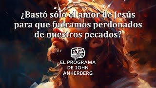 ¿Bastó sólo el amor de Jesús para que fuéramos perdonados de nuestros pecados [upl. by Riay38]