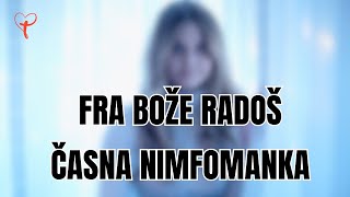 Fra Bože Radoš  ČASNA NIMFOMANKA [upl. by Stutman266]