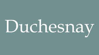 How to Pronounce Duchesnay Correctly in French [upl. by Krishnah481]