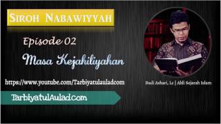 Eps 02 Siroh Nabawiyyah Masa Kejahiliyahan  Ustadz Budi Ashari Lc [upl. by Mendy]