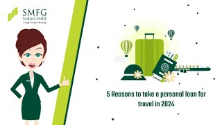 5 Reasons to Take a Personal Loan for Travel in 2024  SMFG India Credit [upl. by Audi]