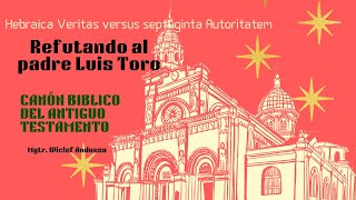 Refuntando al padre Luis Toro Canón del Antiguo Testamento [upl. by Leibman483]