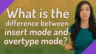 What is the difference between insert mode and overtype mode [upl. by Russia]