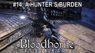 Bloodborne Lets Talk Lore 14 A Hunter’s Burden [upl. by Dorkus737]