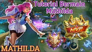 TUTORIAL BERMAIN MATHILDA GAMEPLAY MATHILDA  BUILD TOP 1GLOBAL MATHILDA  MLBB [upl. by Naek624]