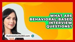 What Are BehavioralBased Interview Questions  BusinessGuide360com [upl. by Mot]