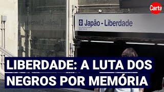 O que o bairro da Liberdade significa para a memória dos negros em São Paulo [upl. by Arikahc842]