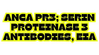 ANCA PR3 SERIN PROTEINASE 3 ANTIBODIES EIA [upl. by Eilrahs196]