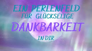 Perlenfeldmeditation Dankbarkeit  Glückseligkeit🤩💝🍀🍀🍀🤩💝 [upl. by Bogart505]