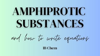 Amphiprotic Substances and How to Write Equations IB Chem [upl. by Selry104]