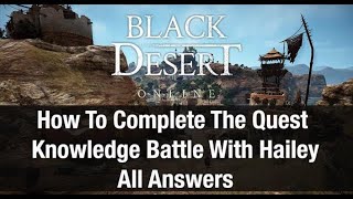 Black Desert Online ★ Knowledge Battle With Heiley Quest ★ All Answers [upl. by Ashla]