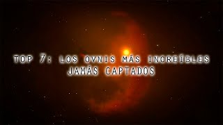 TOP Los 7 OVNIS MÁS INCREÍBLES jamás captados [upl. by Ssenav]