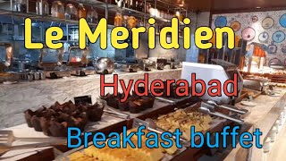 Breakfast buffet of Le Meridien Hyderabad  5 Star Hotel in Hyderabad  Food vlog [upl. by Inhoj]