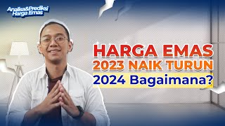 2023 Harga Emas Turun Naik Bagaimana di tahun 2024 [upl. by Llerat694]