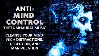 AntiMind Control Binaural Meditation Music  Cleanse Your Mind From Manipulation and Deception [upl. by Celeste646]