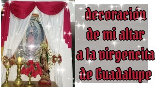 Decoración de mi altar de la virgencita de Guadalupe 2021 especial para celebrar el 12 de diciembre [upl. by Naesad]