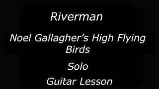 Riverman  Noel Gallaghers High Flying Birds  Solo  Guitar Lesson [upl. by Rosena900]