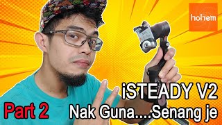 Cara Setup  Cara Guna  Hohem iSteady V2  Part 2 [upl. by Tsuda]