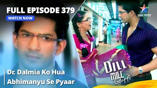 Full Episode  379 Dill Mill Gayye  Dr Dalmia Ko Hua Abhimanyu Se Pyaar  दिल मिल गए [upl. by Kitrak]