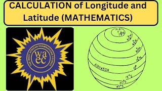 How to Calculate Longitude and Latitude in Mathematics WAEC 2024  Maths problem Solving questions [upl. by Titos]