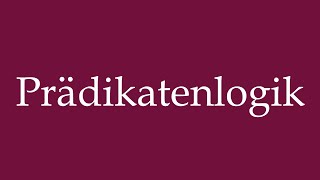 How to Pronounce Prädikatenlogik Predicate logic Correctly in German [upl. by Esilana]