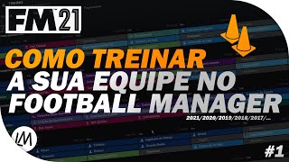 COMO TREINAR A EQUIPE  01  Football Manager 2021 FM 2021 [upl. by Leanne]