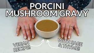 Porcini Mushroom Gravy Vegan Recipe With Sage amp Thyme [upl. by Mastat167]