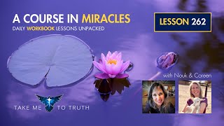 ACIM Workbook Lesson 262  Intuitively unpacked and explained holographically [upl. by Fabrienne]