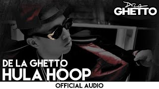 De La Ghetto  Hula Hoop Official Audio [upl. by Oca]