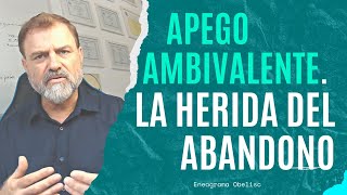 Apego Ambivalente La Herida del Abandono [upl. by Esra772]