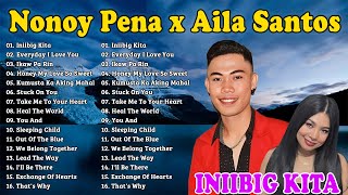 INIIBIG KITA ✨ NONOY PENA x AILA SANTOS TOP 20 MASHUP OPM HITS SONGS 2024  Nonoy Pena All Songs [upl. by Niwle820]