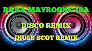 BAKA MAYROONG IBA  BY JEROME ABALOS  DISCO REMIX  JHULS SCOT REMIX [upl. by Fidelis873]