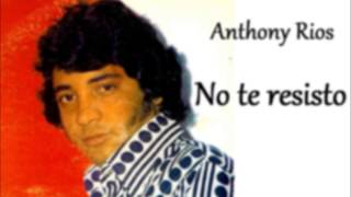 Anthony Rios  No te resisto [upl. by Sevy]