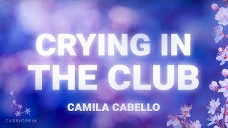 Camila Cabello  Crying In The Club Lyrics [upl. by Ahsema867]