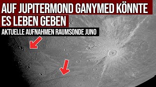 Leben auf Jupitermond Ganymed  Aktuelle Fotos der Raumsonde Juno [upl. by Astrahan820]