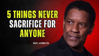 DENZEL WASHINGTON 5 Things never sacrifice for anyone  DENZEL WASHINGTON MOTIVATION [upl. by Eltotsira]