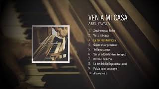 Abel Zavala  Ven a mi Casa Álbum Completo  Sonido HD [upl. by Reddy]