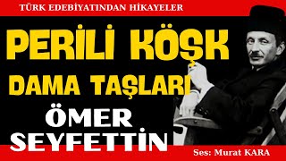 quotPerili Köşkquot quotDama Taşlarıquot Ömer Seyfettin Hikayeleri  Sesli Kitap [upl. by Akiraa]