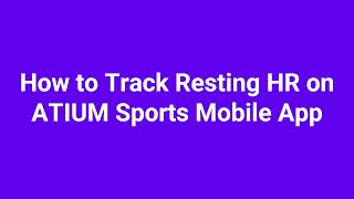 How to Track Resting Heart Rate HR on ATIUM Sports Mobile App [upl. by Adnilak585]