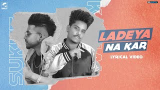 Ladeya Na Kar  Kamal Khan Feat Sukhe Full Song Latest Punjabi Songs 2020 [upl. by Ozne729]