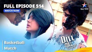 Full Episode 514  Dill Mill Gayye  दिल मिल गए  Basketball Match starbharat [upl. by Attenol741]