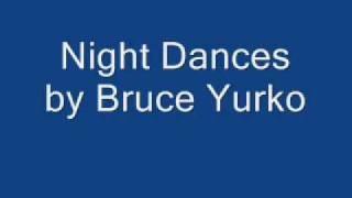 night dances by Bruce Yurko [upl. by Haerr]