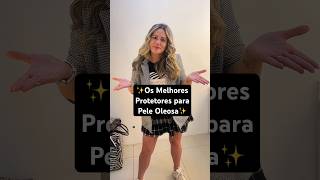 🚨Os Melhores Protetores Solares para Pele Oleosa e mista toque seco skincare maquiagem makeup [upl. by Sprage]