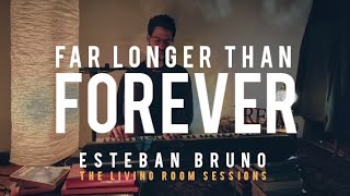 Far Longer than Forever  Esteban Bruno  The Living Room Sessions [upl. by Teak]