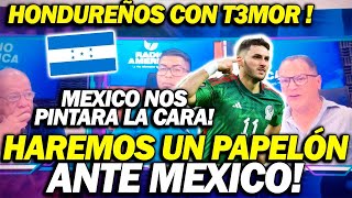 ¡HONDUREÑOS TEMEN QUE MÉXICO les PINTE LA CARA VAMOS A HACER EL PEOR PAPELON ANTE MX [upl. by Airdua]