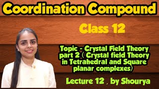 CRYSTAL FIELD SPLITTING IN TETRAHEDRAL AND SQUARE PLANAR COMPLEX  LECTURE 12  CLASS 12 [upl. by Bean]